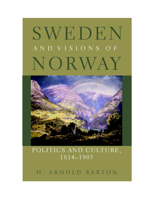 Sweden and Visions of Norway: Politics and Culture 1814-1905 0809324415 Book Cover