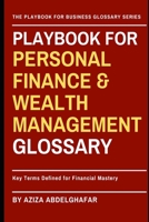 Playbook For Personal Finance & Wealth Management Glossary: Key Terms Defined for Financial Mastery (The Playbook For Business Glossary Series (PFBGS)) B0F4PGJFPK Book Cover