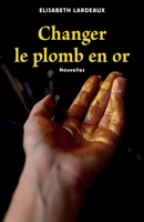 Changer le plomb en or (French Edition) B0F9WCLCT7 Book Cover