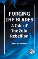 Forging the Blades A Tale of the Zulu Rebellion 9361422278 Book Cover