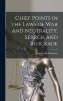 Chief Points in the Laws of War and Neutrality, Search and Blockade 1017296901 Book Cover