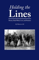 Holding The Lines: Horses, Hard Work, Love, and Potatoes 1601731825 Book Cover