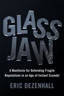 Glass Jaw: A Manifesto for Defending Fragile Reputations in an Age of Instant Scandal 1455582972 Book Cover