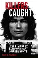 Killers Caught: True Stories of Extraordinary Murder Hunts 0241645581 Book Cover