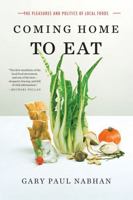 Coming Home to Eat: The Pleasures and Politics of Local Foods 0393323749 Book Cover