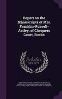 Report on the Manuscripts of Mrs. Franklin-Russell-Astley, of Chequers Court, Bucks 1354352246 Book Cover