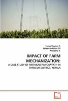 IMPACT OF FARM MECHANIZATION:: A CASE STUDY OF ANTHIKAD PANCHAYATH IN THRISSUR DISTRICT, KERALA 3639357159 Book Cover