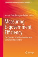 Measuring E-government Efficiency: The Opinions of Public Administrators and Other Stakeholders 146149981X Book Cover