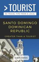 GREATER THAN A TOURIST- SANTO DOMINGO DOMINICAN REPUBLIC: 50 Travel Tips from a Local 1095279149 Book Cover