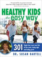 Healthy Kids the Easy Way: 301 Simple Tips to Get Your Kids Off the Couch, Eating Right and Feeling Great! 1402218257 Book Cover