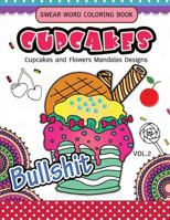 Swear Word Coloring Book Cup Cakes Vol.2: Cupcakes and Flowers Mandala Designs: In spiration and stress relief 1540386597 Book Cover