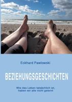 Beziehungsgeschichten: Wie das Leben tatsächlich ist, haben wir alle nicht gelernt 3740713682 Book Cover