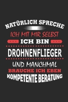 Nat�rlich spreche ich mit mir selbst Ich bin Drohnenflieger und manchmal brauche ich eben kompetente Beratung: Notizbuch mit 110 linierten Seiten, Nutzung auch als Dekoration in Form eines Schild bzw. 1701982129 Book Cover