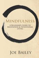 Mindfulness: A Beginner's Guide to Meditation & Intentional Living 1502860457 Book Cover