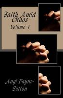 Faith Amid Chaos: Volume 1 1482787962 Book Cover