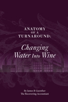 Anatomy Of A Turnaround. Changing Water Into Wine 1329458729 Book Cover