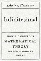 Infinitesimal: How a Dangerous Mathematical Theory Shaped the Modern World 0374534993 Book Cover