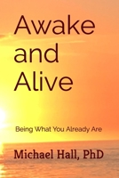 Awake and Alive: Being What You Already Are 1700082531 Book Cover