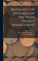 Modeling the dynamics of software project management 1019264772 Book Cover