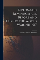 Diplomatic Reminiscences Before and During the World War, 1911-1917 1017948119 Book Cover