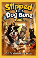 Slipped On A Dog Bone And... B0HBP4L38C Book Cover