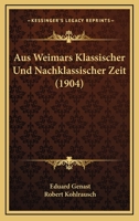 Aus Weimars klassischer und nachklassischer Zeit: Erinnerungen eines alten Schauspielers 1483960072 Book Cover