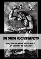 Los Otros Hijos de Hefesto: USO y Fabricacion de Herramientas En Animales No Humanos 8494103008 Book Cover