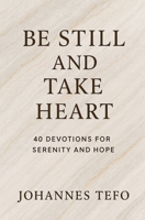 Be Still And Take Heart: 40 Devotions For Serenity And Hope (Peaceful Devotions) B0FFGC7PTJ Book Cover