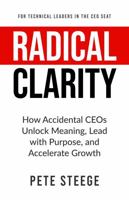 Radical Clarity: How Accidental CEOs Unlock Meaning, Lead with Purpose, and Accelerate Growth B0F9T95H8Q Book Cover