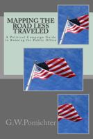 Mapping the ?road Less Traveled?: A Political Campaign Guide to Running for Public Office 1494951983 Book Cover