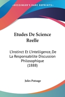 Etudes De Science Reelle: L'Instinct Et L'Intelligence, De La Responsabilite Discussion Philosophique (1888) 1160294453 Book Cover