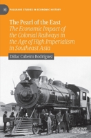 The Pearl of the East: The Economic Impact of the Colonial Railways in the Age of High Imperialism in Southeast Asia 3031216733 Book Cover