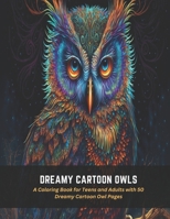 Dreamy Cartoon Owls: A Coloring Book for Teens and Adults with 50 Dreamy Cartoon Owl Pages B0C4MW6C4K Book Cover