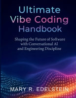 Ultimate Vibe Coding Handbook: Shaping the Future of Software with Conversational AI and Engineering Discipline (The Developer's Library) B0FR54N3X2 Book Cover