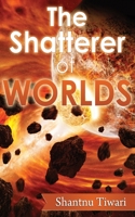 The Shatterer of Worlds 1493608193 Book Cover