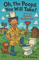 Oh The Poops You Will Take!: Starring Doody McDumple B0F4Z3MVVP Book Cover