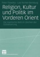 Religion, Kultur Und Politik Im Vorderen Orient: Die Islamische Welt Im Zeichen Der Globalisierung 3531140981 Book Cover