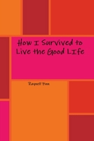 How I Survived to Live the Good LIfe 035970641X Book Cover