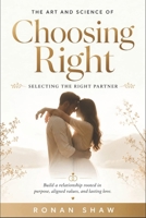 Choosing Right: The Art & Science of Selecting a Life Partner B0FQ4T95TS Book Cover