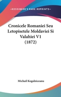 Cronicele Romaniei Seu Letopisetele Moldaviei Si Valahiei V1 1160845360 Book Cover