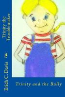 Trinity the Troublemaker: Trinity and the Bully 1534631208 Book Cover