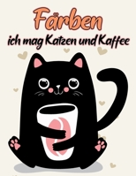 Färben, ich mag Katzen und Kaffee.: Lustiges und entspannendes Geschenk für Katzen- und Tierliebhaber. B08QRXTBJP Book Cover