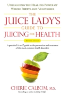 The Juice Lady's Guide to Juicing for Health: Unleashing the Healing Power of Whole Fruits and Vegetables 1583333177 Book Cover