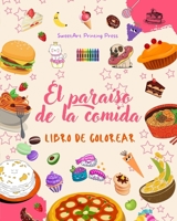 El paraíso de la comida Libro de colorear Divertidos diseños de un planeta fantástico de comida mágica: Deliciosas imágenes de comida para potenciar la creatividad B0C51XMDXR Book Cover