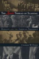 The Scarlet Thread of Scandal: Morality and the American Presidency 0847696073 Book Cover