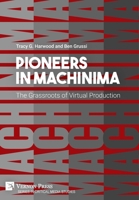 Pioneers in Machinima: The Grassroots of Virtual Production 164889206X Book Cover