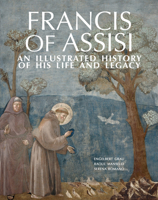 Francis of Assisi: An Illustrated History of His Life and Legacy 0809106604 Book Cover