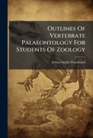 Outlines Of Vertebrate Palaeontology For Students Of Zoology 1024587495 Book Cover