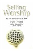 Selling Worship: How What We Sing Has Changed the Church 1842272705 Book Cover