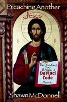 Preaching Another Jesus: Decoding Dan Brown's DaVinci Code Hoax 1411613279 Book Cover